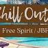 Ambient Chill Out Music For Your Heart And Soul Free Spirit JBFN 6