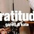 Gratitude Garett Kate