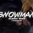 Snowman Sia Audio Edit