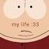 Literally My Life 33 Funny Southpark Animatedcartoon Makemefamous Edit Cartoon