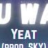 Yeat Wat U Want 2 Prod SKY Lyrics Sk Sk Sky