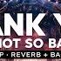 Thank You Not So Bad 1 Hour Loop Reverb Bass Boosted DV LM Dido Tiësto W W