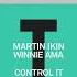 Martin Ikin Winnie Ama Control It Extended Mix