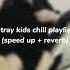 Stray Kids Chill Playlit Speed Up Reverb