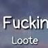 Loote All The Fucking Time Lyrics