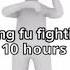 Kung Fu Fighting10 Hours