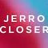 Jerro Closer