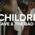 Nick Cave The Bad Seeds O Children Lyrics