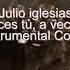 Julio Iglesias A Veces Tú A Veces Yo Instrumental Covers