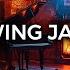 Swing Jazz Smooth Jazz Instrumental Music Background Chill Out Music For Relax Study Work