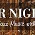 Winter Night Jazz Relaxing Jazz Piano Music And Snow Ambience In Winter Soft Jazz Music