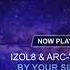 IZOL8 X ARC V By Your Side Original Mix