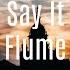 Flume Say It Feat Tove Lo Illenium Remix Lyrics