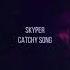 Skyper Catchy Song