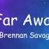 Brennan Savage Far Away Lyrics