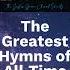 The Greatest Hymns Of All Time It Is Well With My Soul Blessed Assurance And More Gospel Music