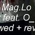 Mag Lo Never Feat O Super Slowed Reverb