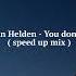 Armand Van Helden You Don T Know Me Speed Up Mix