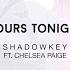 SHADOWKEY Yours Tonight Feat Chelsea Paige