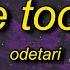 ODETARI YOU RE TOO SLOW Lyrics