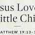 Jesus Loves The Little Children Matthew 19 13 15 Audio Only