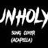 Unholy Acapella Cover By Sam Smith And Kim Petras