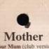 Mother Lov Your Mum