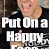 Put On A Happy Face