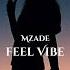 Mzade Feel Vibe Original Mix