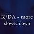 K DA More Slowed Down