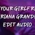 Break Up With Your Girlfriend I M Bored Ariana Grande Edit Audio