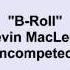 Kevin MacLeod B Roll Other Version