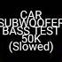 Car Subwoofer Bass Test 50k Slowed