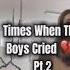 Times When The Boys Cried Part 2