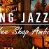 Slow Soothing Midnight Jazz At Cafe Shop Space For Study Work Focus Relax Fireplace Sounds