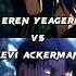 Who Is Strongest Eren Yeager Vs Levi Ackerman