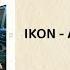 IKON All The Way Here Lyrics