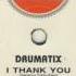 Drumatix I Thank You Club Exclusive Mix