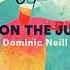 Dominic Neill I M On The Juice