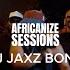 AFRICANIZE SESSIONS Afrobeats Afrohouse Amapiano Dance Hall And Ndombolo By DJ JAXZ BOND 2024