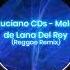 Luciano CDs Melo De Lana Del Rey Reggae Remix