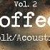 Cozy Coffeehouse An Indie Folk Acoustic Playlist Vol 2