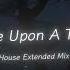 Nhạc Tik Tok Trung Quốc Once Upon A Time House Extended Mix