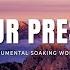 IN YOUR PRESENCE INSTRUMENTAL SOAKING WORSHIP SOAKING WORSHIP MUSIC