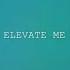 Elevate Me Lyric Video