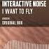 Interactive Noise I Want To Fly Official Audio