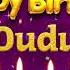 Dudu Happy Birthday To You Happy Birthday Song Name Dudu