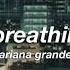 Ariana Grande Breathin Slowed Reverb