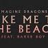 Imagine Dragons Baker Boy Take Me To The Beach