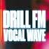 Drill FM Vocal Wave Sample Pack Royalty Free Vocals